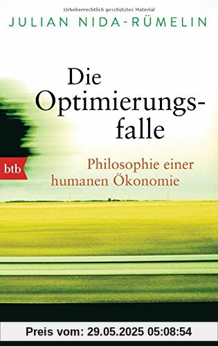 Die Optimierungsfalle: Philosophie einer humanen Ökonomie