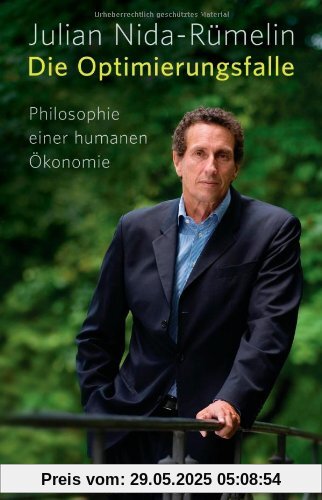 Die Optimierungsfalle: Philosophie einer humanen Ökonomie