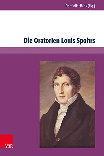Die Oratorien Louis Spohrs: Kontext - Text - Musik (Schlesisches Pfarrerbuch)