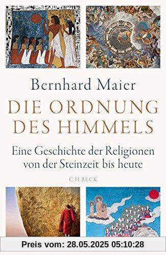 Die Ordnung des Himmels: Eine Geschichte der Religionen von der Steinzeit bis heute