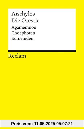 Die Orestie: Agamemnon. Choephoren. Eumeniden (Reclams Universal-Bibliothek)