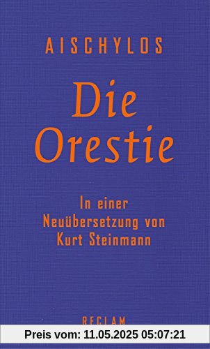Die Orestie: Agamemnon. Choephoren. Eumeniden