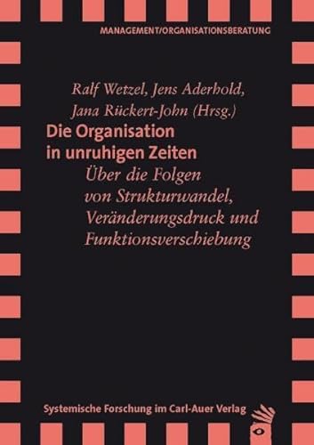 Die Organisation in unruhigen Zeiten: Über die Folgen von Strukturwandel, Veränderungsdruck und Funktionsverschiebung