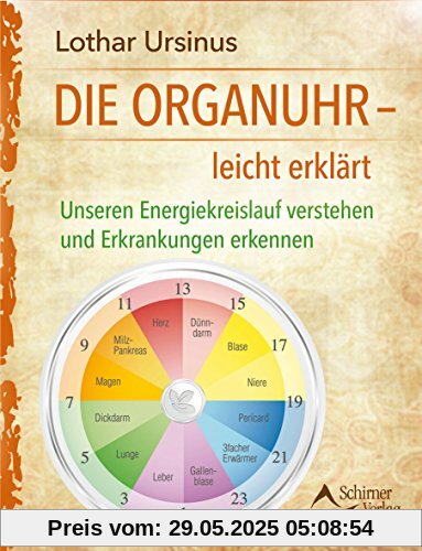 Die Organuhr - leicht erklärt: Unseren Energiekreislauf verstehenund Erkrankungen erkennen Die Organuhr - leicht erklärt: Unseren Energiekreislauf verstehenund Erkrankungen erkennen