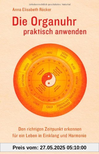 Die Organuhr praktisch anwenden: Den richtigen Zeitpunkt erkennen für ein Leben in Einklang und Harmonie