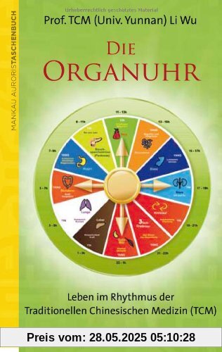 Die Organuhr. Leben im Rhythmus der Traditionellen Chinesischen Medizin (TCM)