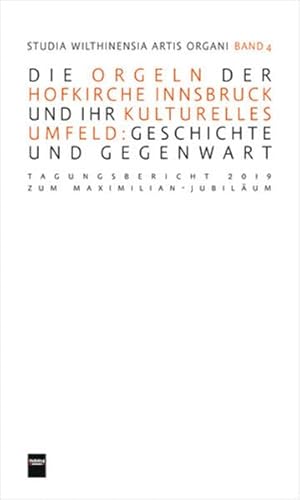 Die Orgeln der Hofkirche Innsbruck: Die Orgeln der Hofkirche Innsbruck und ihr kulturelles Umfeld: Geschichte und Gegenwart