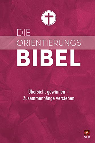 Die Orientierungsbibel: Übersicht gewinnen - Zusammenhänge verstehen (Neues Leben. Die Bibel) von SCM R.Brockhaus