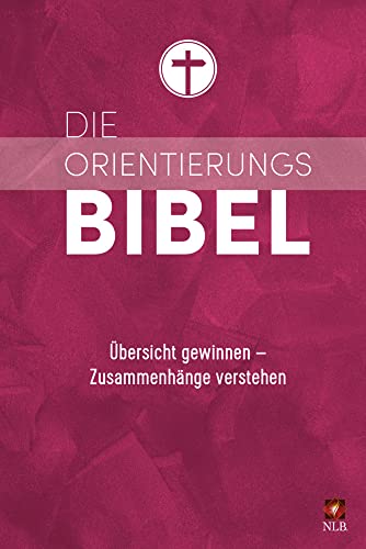 Die Orientierungsbibel: Übersicht gewinnen - Zusammenhänge verstehen (Neues Leben. Die Bibel)