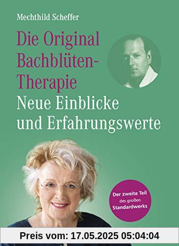 Die Original Bachblütentherapie – Neue Einblicke und Erfahrungswerte: Der zweite Teil des großen Standardwerks