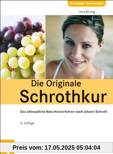 Die Originale Schrothkur: Das altbewährte Naturheilverfahren nach Johann Schroth