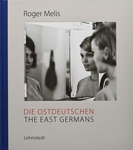 Die Ostdeutschen / The East Germans: Fotografien aus dem Nachlass / Photographs from the estate 1964-1990 von Lehmstedt Verlag