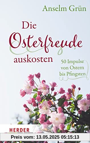 Die Osterfreude auskosten: 50 Impulse von Ostern bis Pfingsten