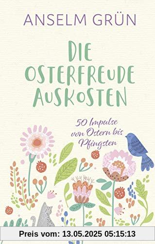 Die Osterfreude auskosten. 50 Impulse von Ostern bis Pfingsten