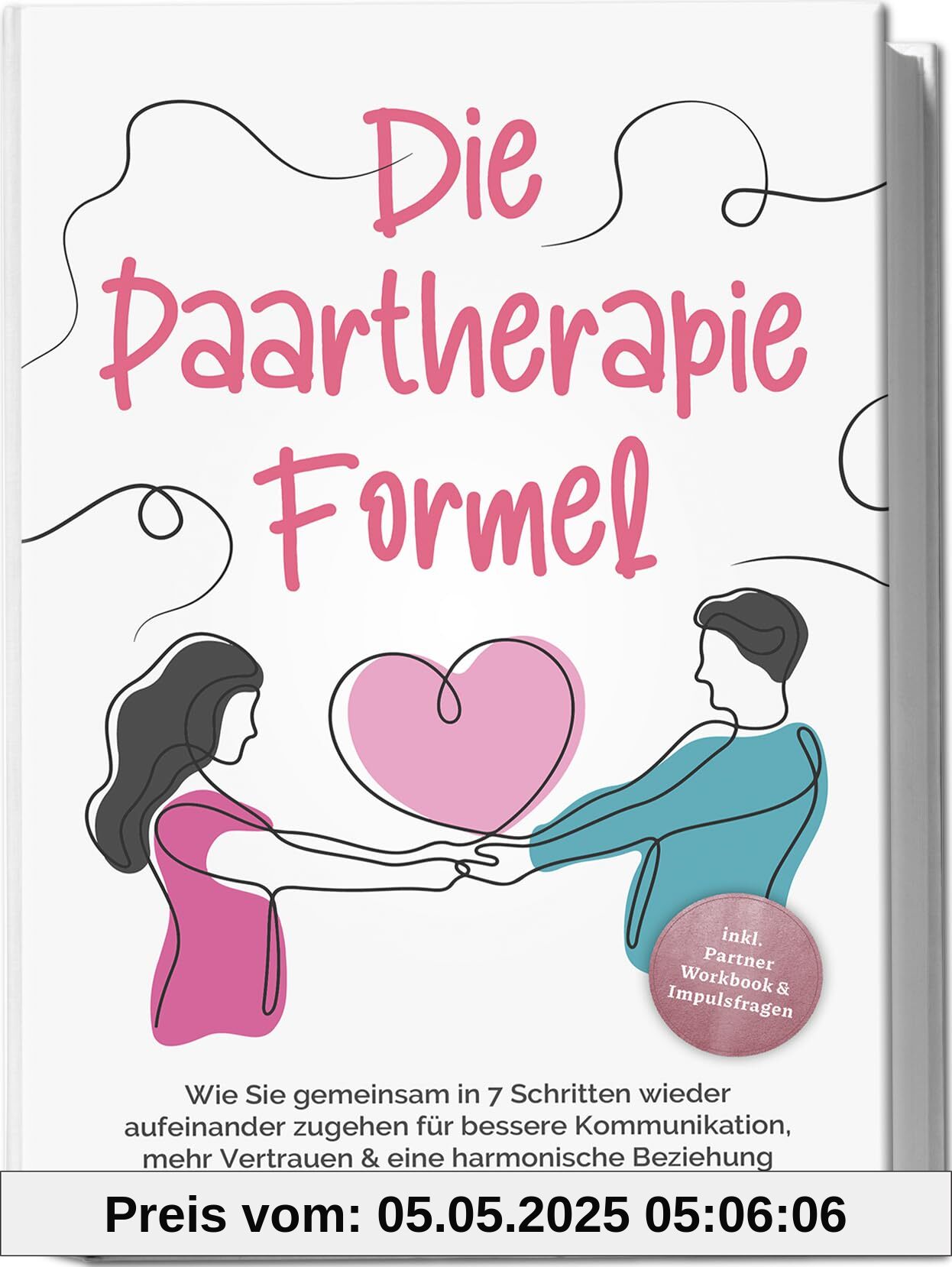 Die Paartherapie Formel: Wie Sie gemeinsam in 7 Schritten wieder aufeinander zugehen für bessere Kommunikation, mehr Vertrauen & eine harmonische Beziehung - inkl. Partner Workbook & Impulsfragen