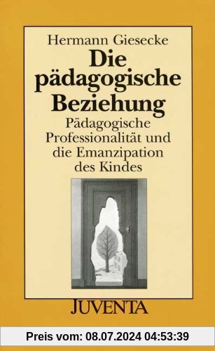 Die Pädagogische Beziehung 2. Auflage: Pädagogische Professionalität und die Emanzipation des Kindes (Juventa Paperback)