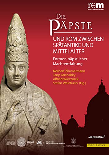 Die Päpste und Rom zwischen Spätantike und Mittelalter: Formen päpstlicher Machtentfaltung (Publikationen der Reiss-Engelhorn-Museen, Band 3) von Schnell & Steiner