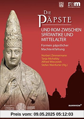 Die Päpste und Rom zwischen Spätantike und Mittelalter: Formen päpstlicher Machtentfaltung (Wissenschaftliche Publikationen Zur Ausstellung 'Die Papste)