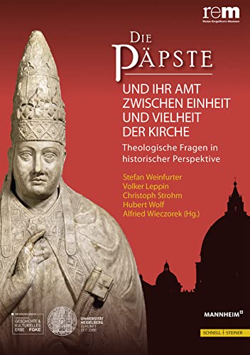 Die Päpste und ihr Amt zwischen Einheit und Vielheit der Kirche: Theologische Fragen in historischer Perspektive (Publikationen der Reiss-Engelhorn-Museen, Band 4) von Schnell & Steiner