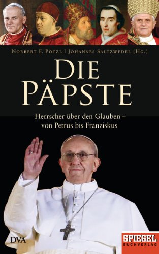 Die Päpste: Herrscher über den Glauben - von Petrus bis Franziskus - Ein SPIEGEL-Buch von DVA Dt.Verlags-Anstalt