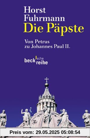 Die Päpste: Von Petrus zu Johannes Paul II