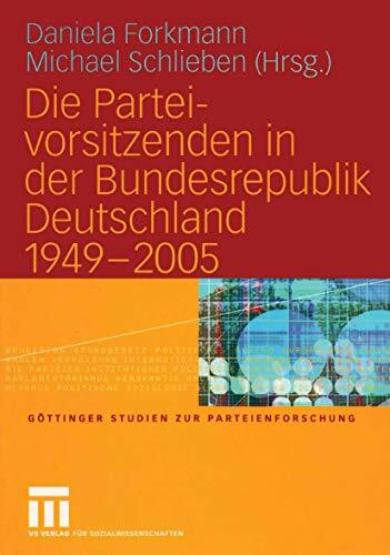 Die Parteivorsitzenden in der Bundesrepublik Deutschland 1949 - 2005 (G�ttinger Studien zur Pa...