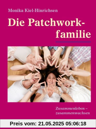 Die Patchworkfamilie: Zusammenleben - zusammenwachsen