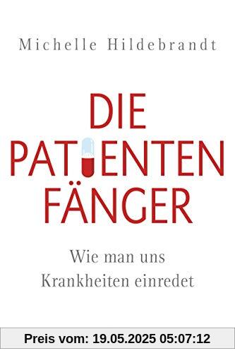 Die Patientenfänger: Wie man uns Krankheiten einredet