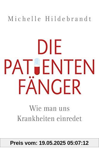 Die Patientenfänger: Wie man uns Krankheiten einredet