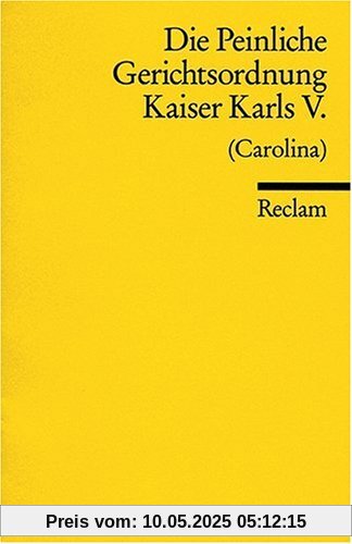 Die Peinliche Gerichtsordnung Kaiser Karls V. und des Heiligen Römischen Reiches (Carolina): Und des Heiligen Römischen Reichs von 1532. (Carolina)