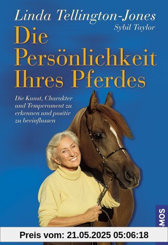 Die Persönlichkeit Ihres Pferdes: Die Kunst, Charakter und Temperament zu erkennen und positiv zu beeinflussen: Die Kunst, Charakter und Temperament ... zu bestimmen und positiv zu beeinflussen
