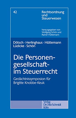 Die Personengesellschaft im Steuerrecht: Gedächtnissymposion für Brigitte Knobbe-Keuk (Rechtsordnung und Steuerwesen, Band 42) von Schmidt (Otto), Köln