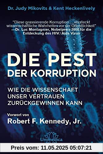 Die Pest der Korruption: Wie die Wissenschaft unser Vertrauen zurückgewinnen kann. Mit einem Vorwort von Robert F. Kennedy, Jr. Die Pest der Korruption: Wie die Wissenschaft unser Vertrauen zurückgewinnen kann. Mit einem Vorwort von Robert F. Kennedy, Jr.