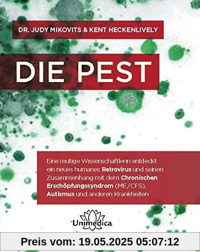 Die Pest: Eine mutige Wissenschaftlerin entdeckt ein neues humanes Retrovirus und seinen Zusammenhang mit dem Chronischen Erschöpfungssyndrom (ME/CFS), Autismus und anderen Krankheiten