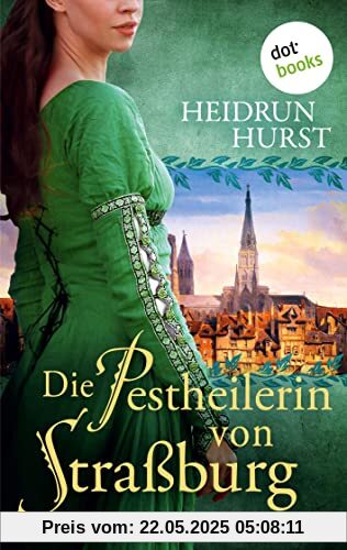 Die Pestheilerin von Straßburg: Historischer Roman