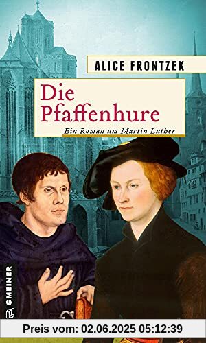 Die Pfaffenhure: Ein Roman um Martin Luther (Historische Romane im GMEINER-Verlag)