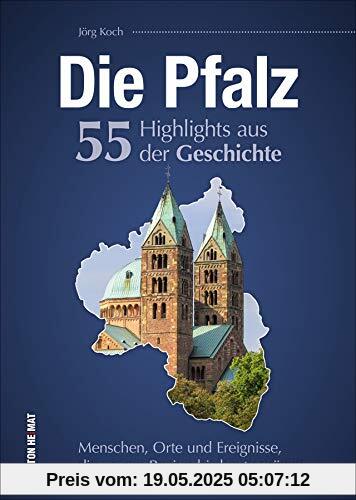 Die Pfalz. 55 Highlights aus der Geschichte: Menschen, Orte und Ereignisse, die unsere Region bis heute prägen (Sutton Heimatarchiv)