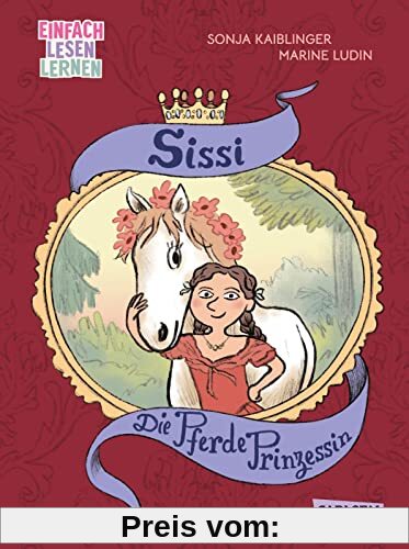 Die Pferde-Prinzessin: Einfach Lesen lernen | Die Geschichte der Kaiserin von Österreich als Kinderbuch für Leseanfänger*innen ab 6 (Sissi)