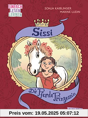 Die Pferde-Prinzessin: Einfach Lesen lernen | Die Geschichte der Kaiserin von Österreich als Kinderbuch für Leseanfänger*innen ab 6 (Sissi)