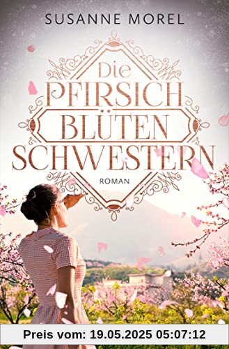 Die Pfirsichblütenschwestern: Roman. Zwei Schwestern zwischen Krieg und Liebe: ergreifend, dramatisch und zum Träumen schön