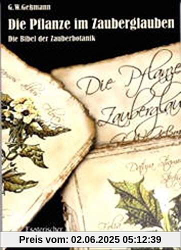 Die Pflanze im Zauberglauben: Die Bibel der Zauberbotanik