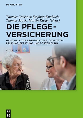 Die Pflegeversicherung: Handbuch zur Begutachtung, Qualitätsprüfung, Beratung und Fortbildung von de Gruyter