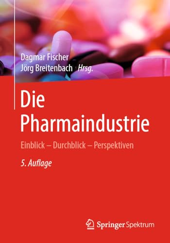 Die Pharmaindustrie: Einblick - Durchblick - Perspektiven von Springer Spektrum