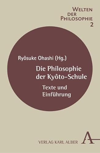Die Philosophie der Kyôto-Schule: Texte und Einführung (Welten der Philosophie)