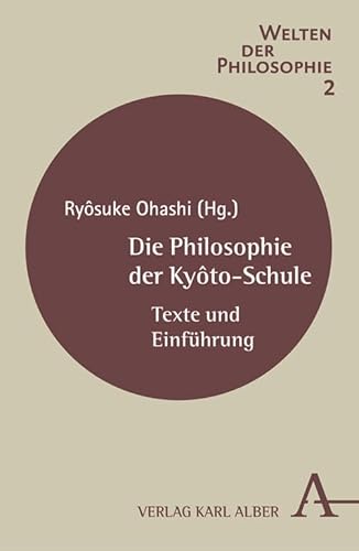 Die Philosophie der Kyôto-Schule: Texte und Einführung (Welten der Philosophie)