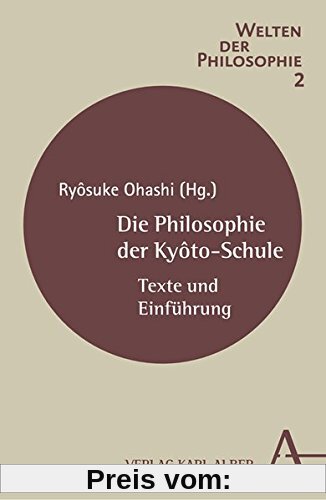 Die Philosophie der Kyôto-Schule: Texte und Einführung (Welten der Philosophie)
