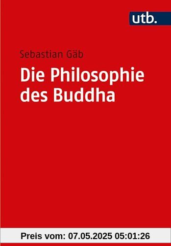 Die Philosophie des Buddha: Eine Einführung