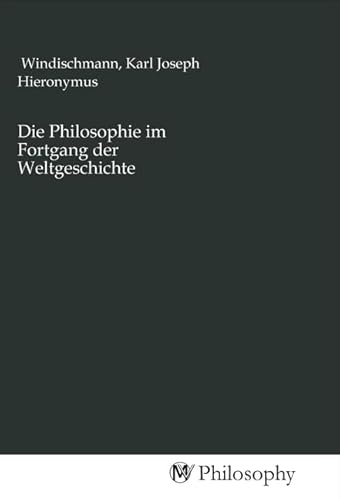 Die Philosophie im Fortgang der Weltgeschichte