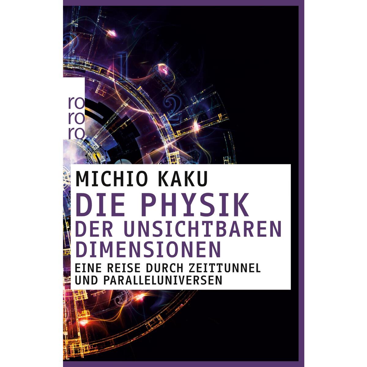 Die Physik der unsichtbaren Dimensionen Die Physik der unsichtbaren Dimensionen von Rowohlt Taschenbuch Verlag