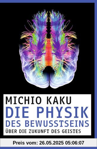 Die Physik des Bewusstseins: Über die Zukunft des Geistes